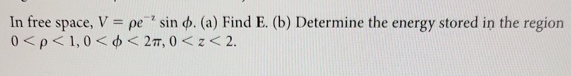 Solved In Free Space V E Sin A Find E B Determine Chegg