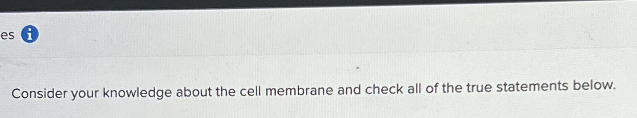 Solved Consider Your Knowledge About The Cell Membrane And Chegg