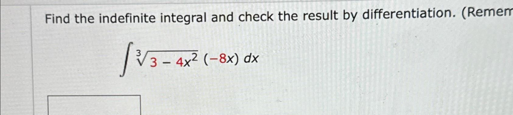 Solved Find The Indefinite Integral And Check The Result By Chegg