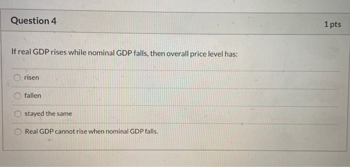 Solved Question 4 1 Pts If Real GDP Rises While Nominal GDP Chegg