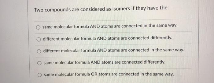 Solved Two Compounds Are Considered As Isomers If They Have Chegg