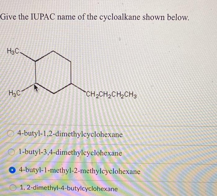 Solved Give The IUPAC Name Of The Cycloalkane Shown Below Chegg