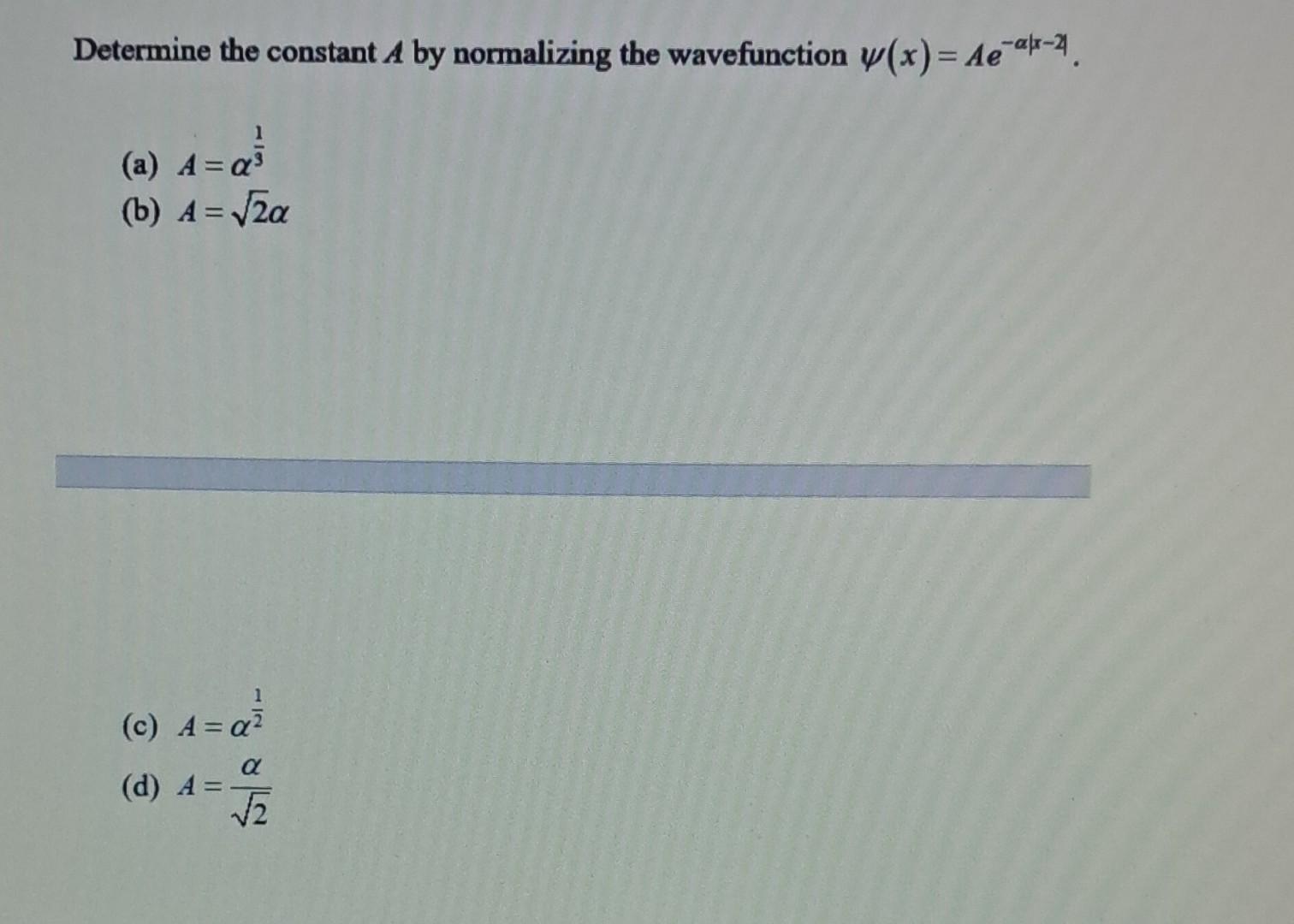 Solved Determine The Constant A By Normalizing The Chegg