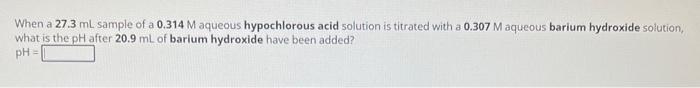 Solved When A 27 3 ML Sample Of A 0 314M Aqueous Chegg