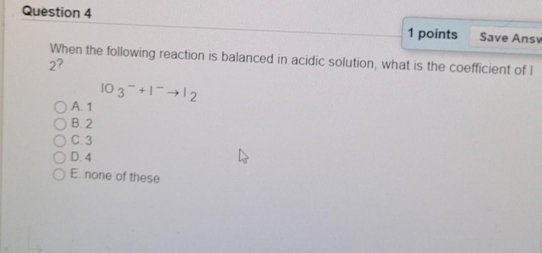 Solved Question 4 1 Points Save Ansv When The Following Chegg