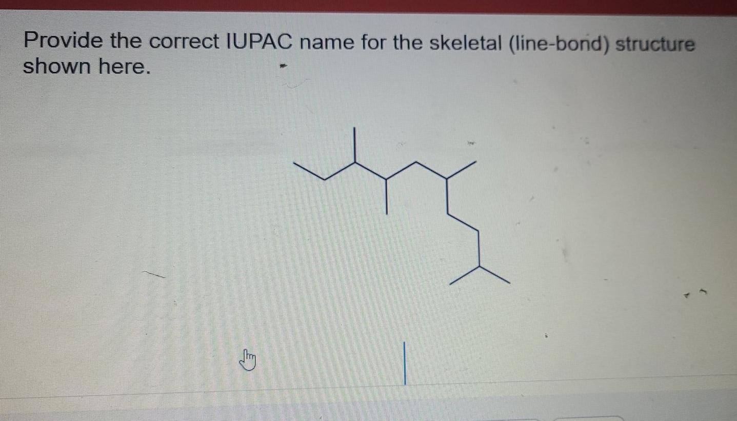 Solved Provide The Correct IUPAC Name For The Skeletal Chegg