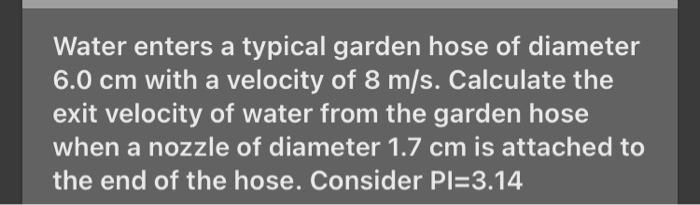 Solved Water Enters A Typical Garden Hose Of Diameter 6 0 Cm Chegg