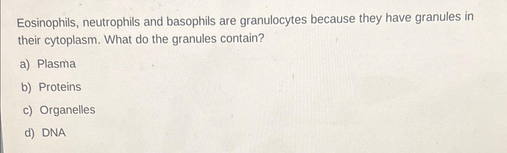 Solved Eosinophils Neutrophils And Basophils Are Chegg