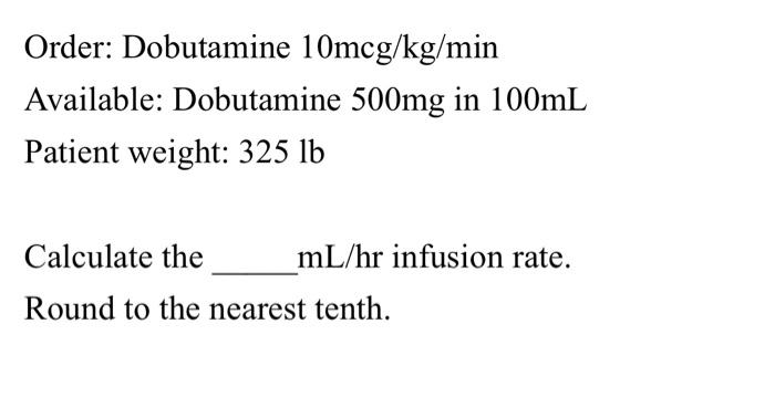 Solved Order Dobutamine 10mcg Kg Min Available Dobutamine Chegg