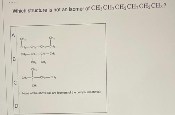 For The Isomer Shown Below Choose The Drawing Which Chegg