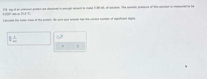 Solved 118 Mg Of An Unknown Protein Are Dissolved In Enough Chegg