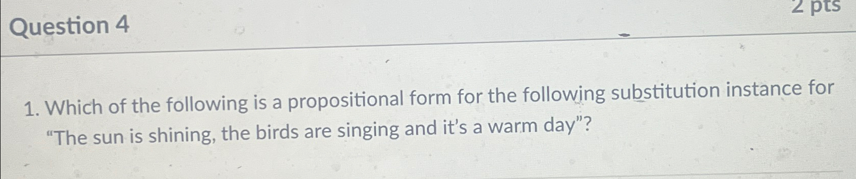 Solved Question 4Which Of The Following Is A Propositional Chegg