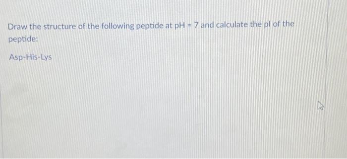 Solved Draw The Structure Of The Following Peptide At PH 7 Chegg