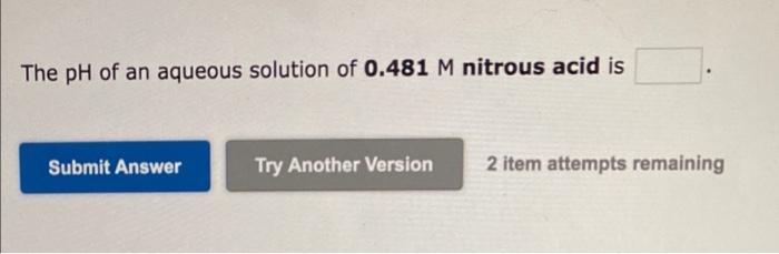 Solved The Ph Of An Aqueous Solution Of M Nitrous Acid Chegg