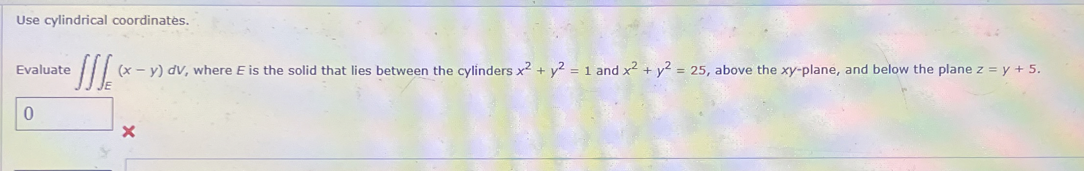 Solved Use Cylindrical Coordinates Evaluate E X Y Dv Chegg