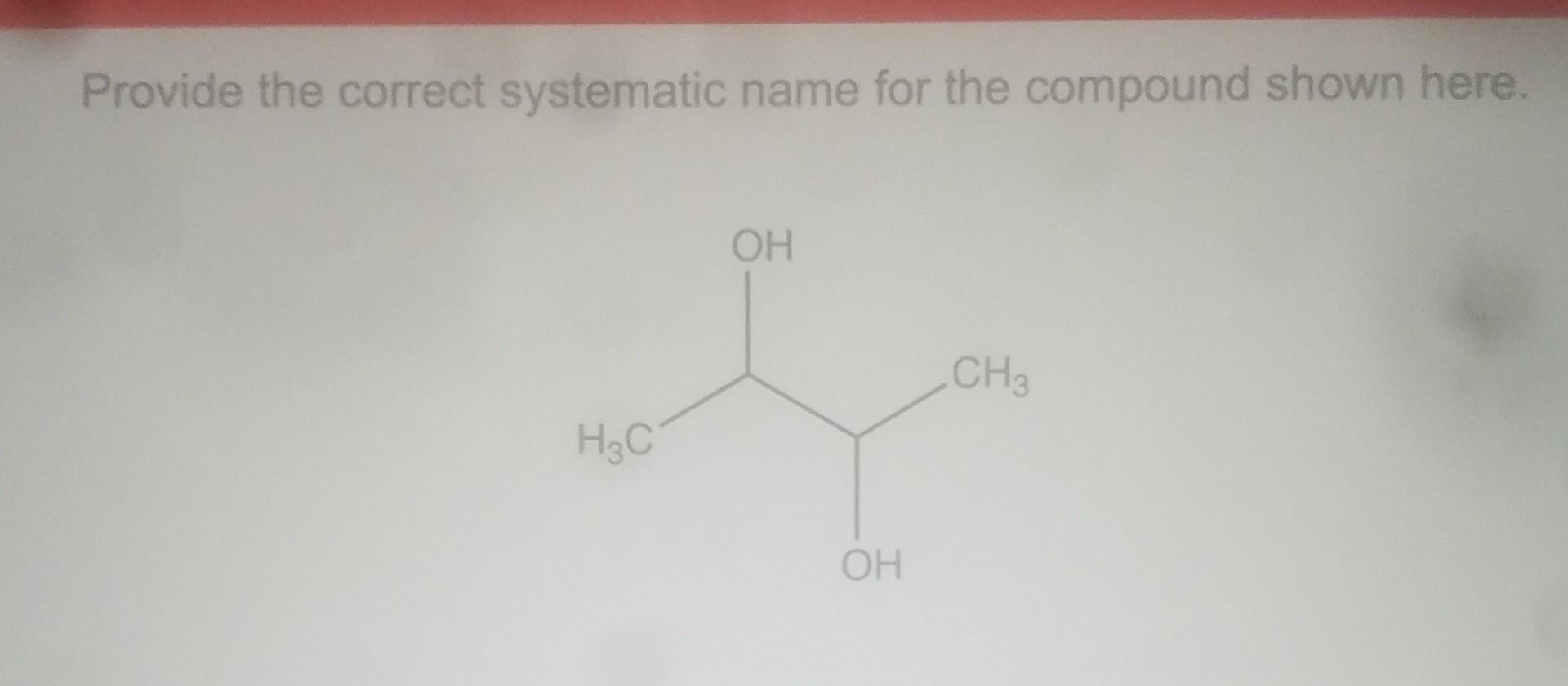 Solved Provide The Correct Iupac Name For The Compound Shown Chegg