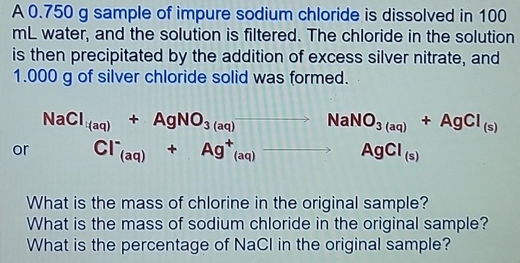 Solved A 0 750g Sample Of Impure Sodium Chloride Is Chegg