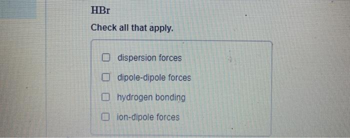 Solved Hbr Check All That Apply O Dispersion Forces O Chegg