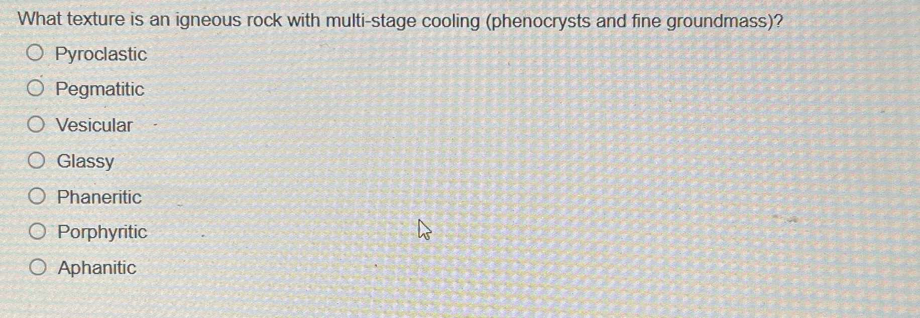 Solved What Texture Is An Igneous Rock With Multi Stage Chegg