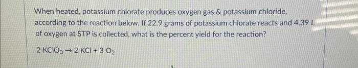 Solved When Heated Potassium Chlorate Produces Oxygen Gas Chegg