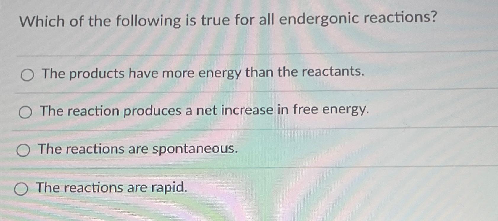 Solved Which Of The Following Is True For All Endergonic Chegg