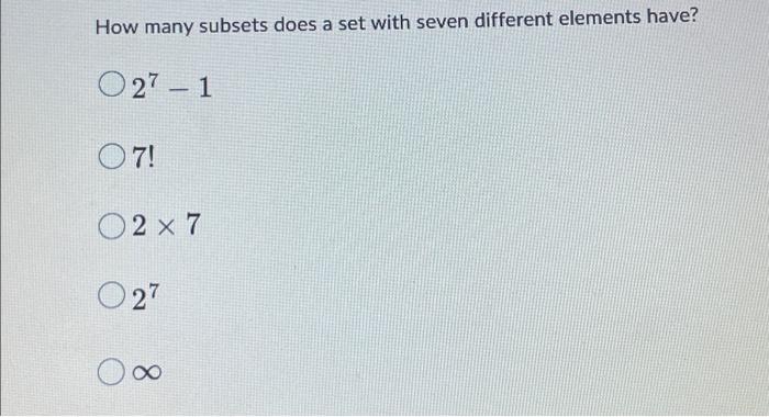 Solved How Many Subsets Does A Set With Seven Different Chegg