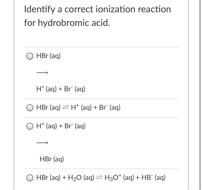 Solved Identify A Correct Ionization Reaction For Chegg