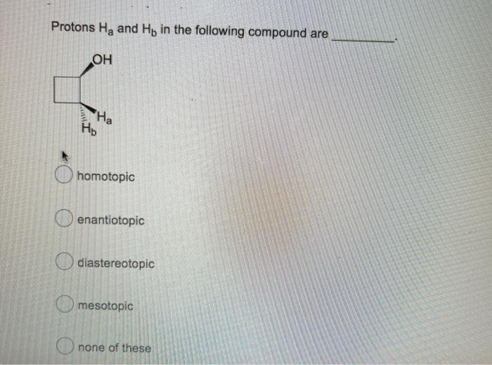 Solved Protons Ha and Hb in the following compound are ОН Chegg