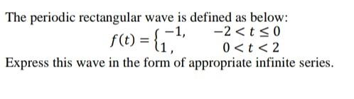 Solved The Periodic Rectangular Wave Is Defined As Below Chegg