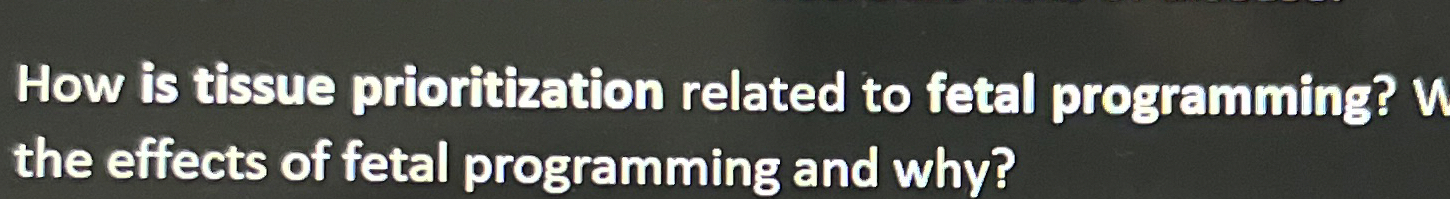 Solved How Is Tissue Prioritization Related To Fetal Chegg