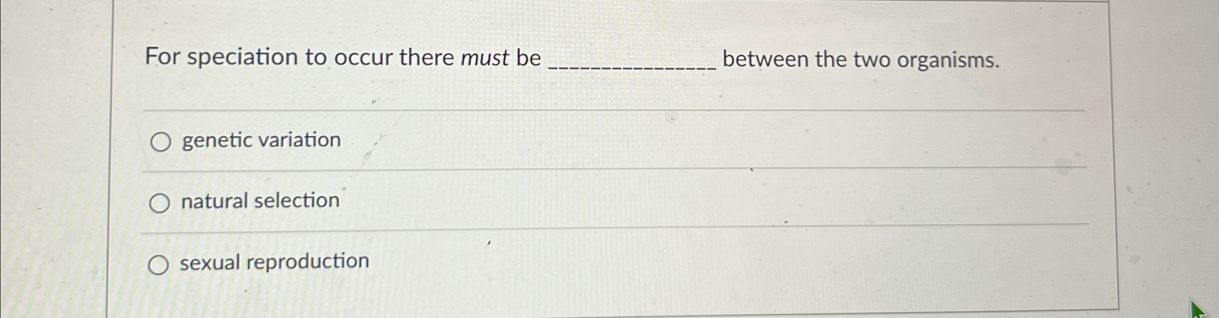 Solved For Speciation To Occur There Must Be Between The Two Chegg