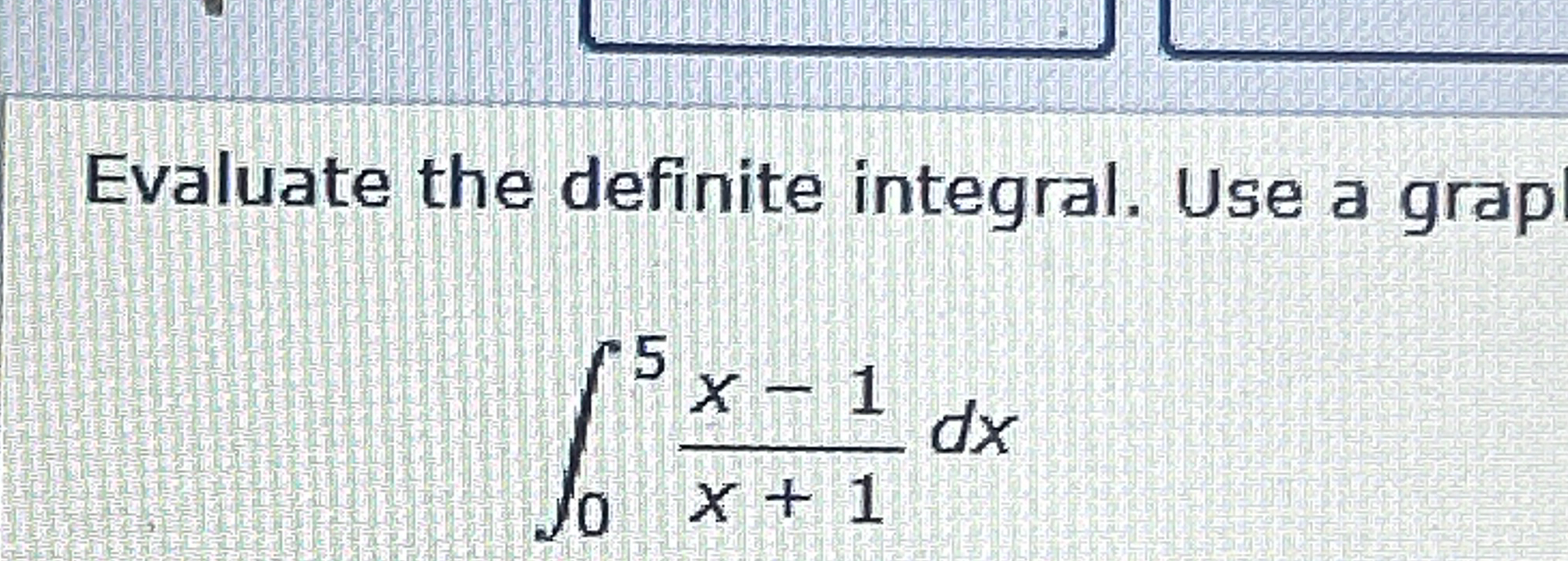 Solved Evaluate The Definite Integral Use A Grap05x 1x 1dx Chegg