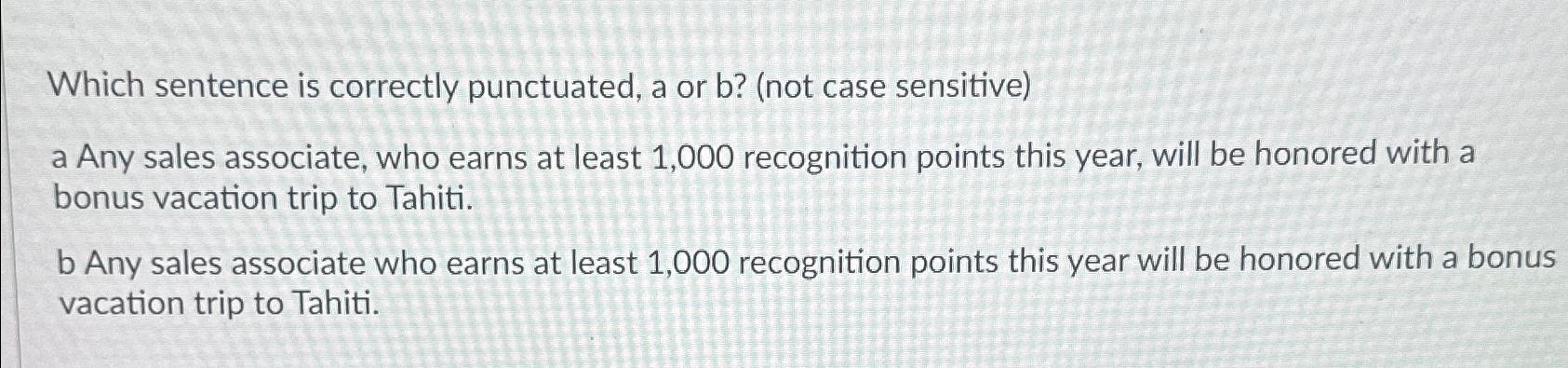 Solved Which Sentence Is Correctly Punctuated A Or B Not Chegg