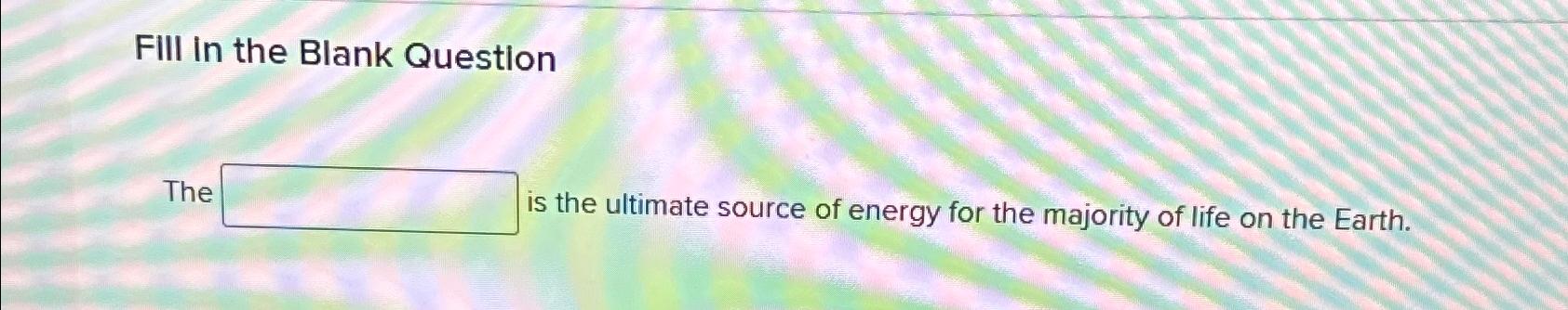 Solved Fiii In The Blank Questionthe Is The Ultimate Source Chegg