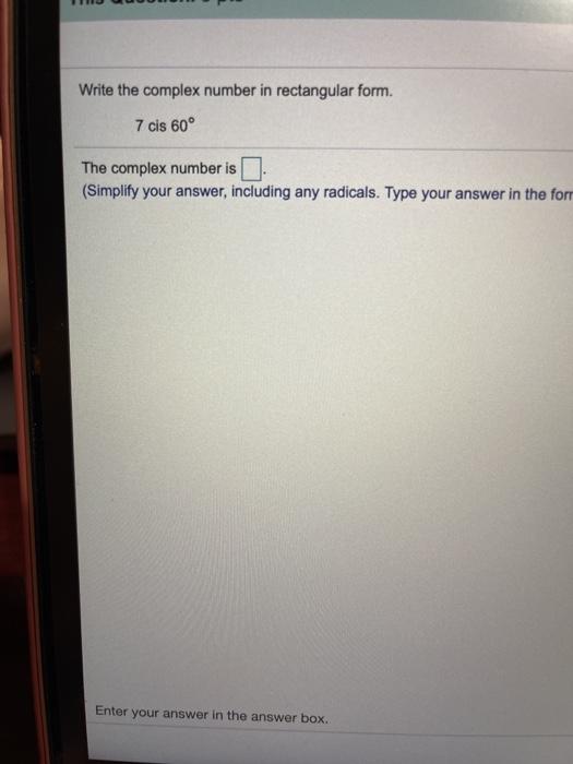 Solved Write The Complex Number In Rectangular Form 7 Cis Chegg