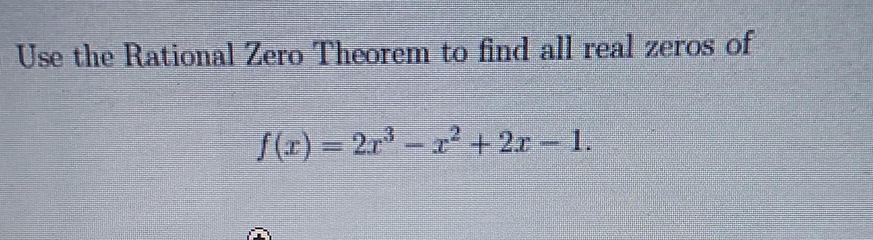 Solved Use The Rational Zero Theorem To Find All Real Zeros Chegg