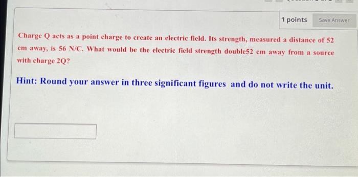 Solved 1 Points Save Answer Charge Q Acts As A Point Charge Chegg