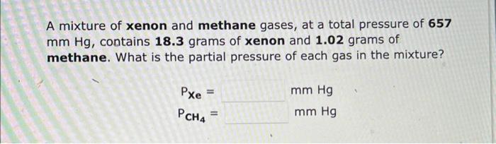 Solved A Mixture Of Xenon And Methane Gases At A Total Chegg