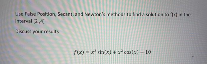 Solved Use False Position Secant And Newton S Methods To Chegg