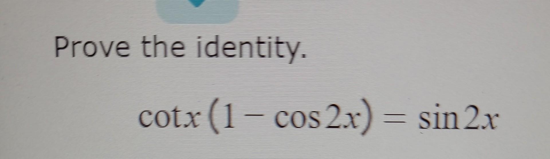 Solved Prove The Identity Cotx Cos X Sin Xprove The Chegg