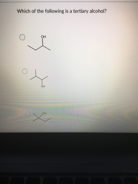 Solved Which Of The Following Is A Tertiary Alcohol Chegg