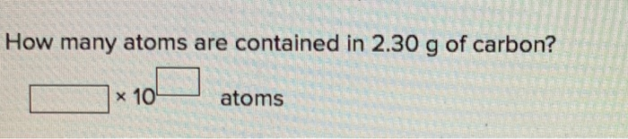 Solved How Many Atoms Are Contained In 2 30 G Of Carbon X Chegg