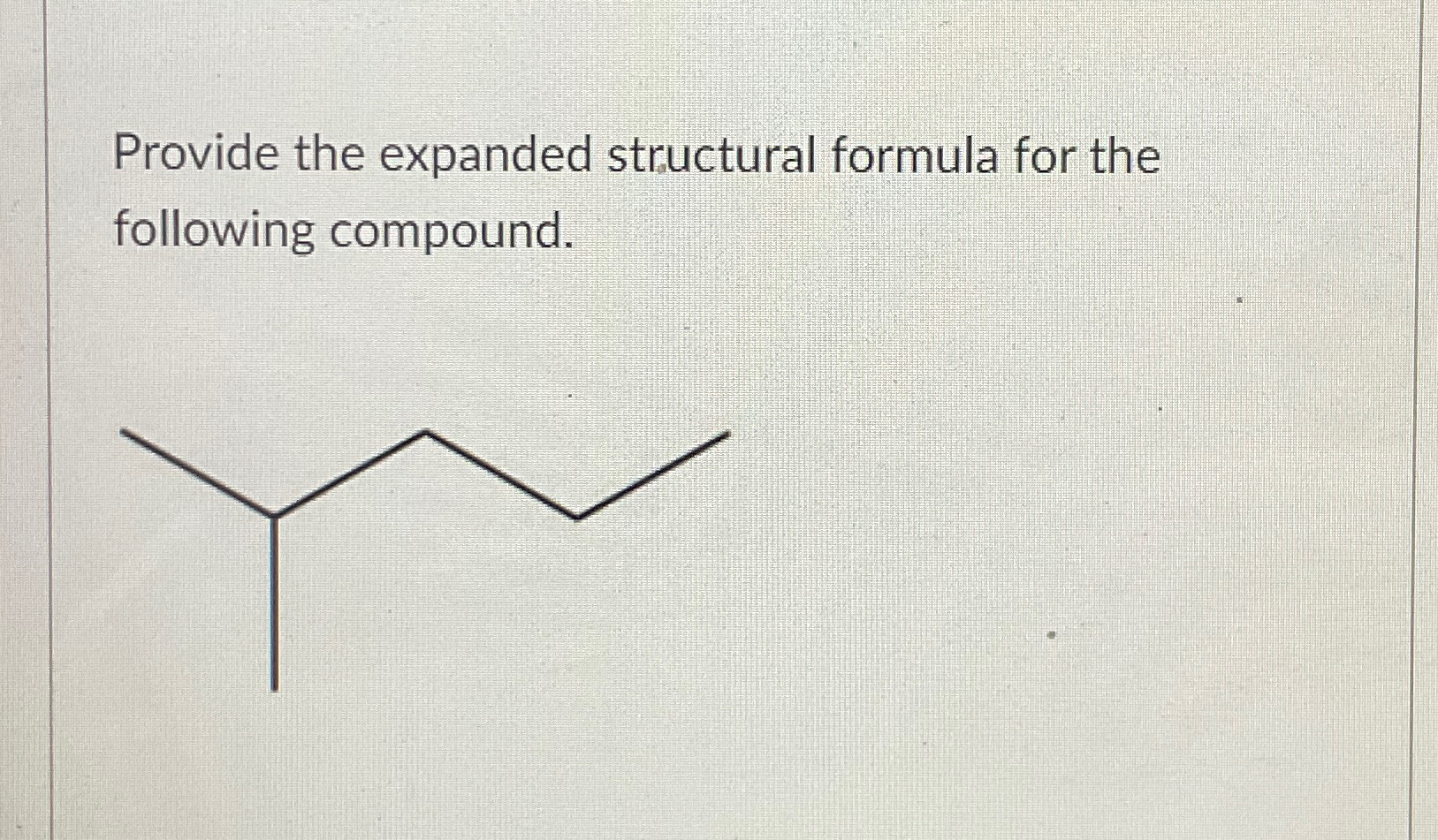 Solved Provide The Expanded Structural Formula For The Chegg