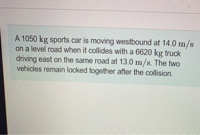 Solved A Kg Sports Car Is Moving Westbound At M S Chegg