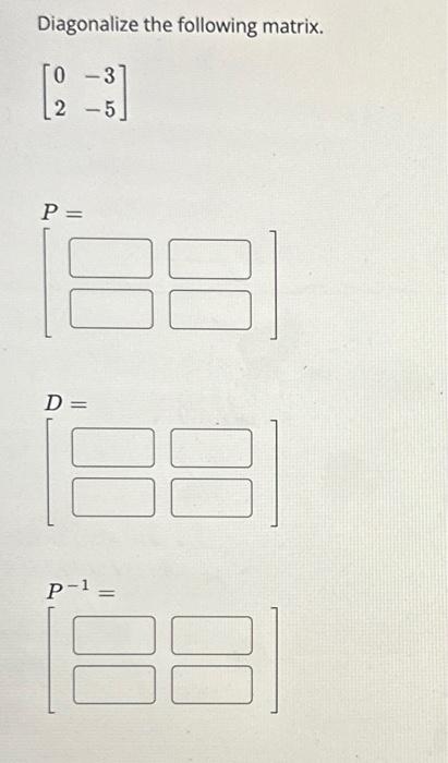 Solved Diagonalize The Following Matrix Chegg