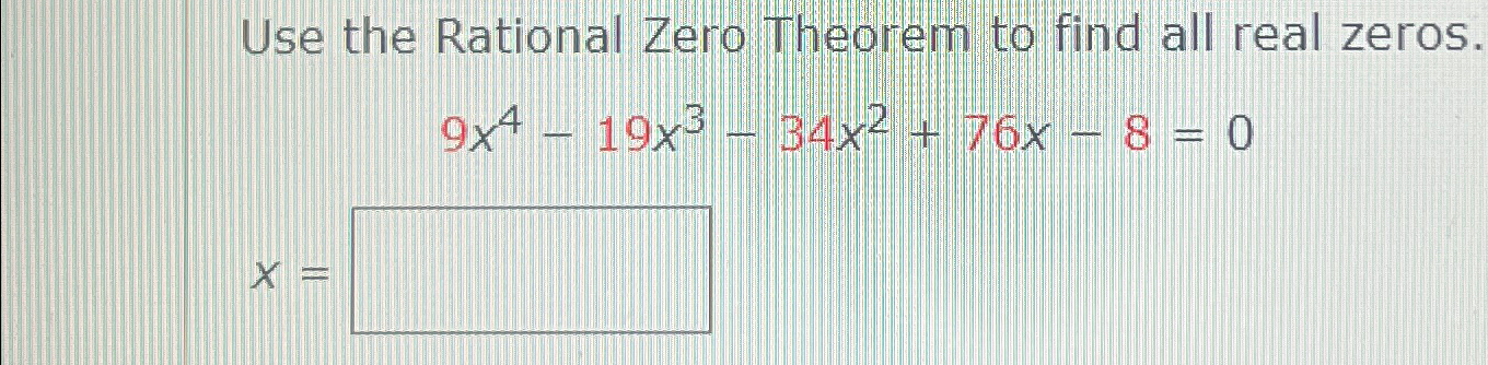 Solved Use The Rational Zero Theorem To Find All Real Chegg