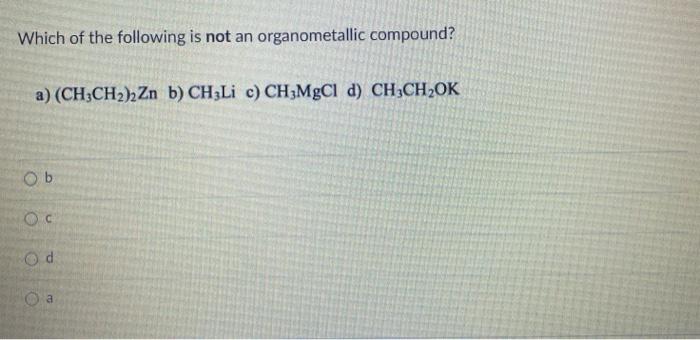 Solved Which Of The Following Is Not An Organometallic Chegg