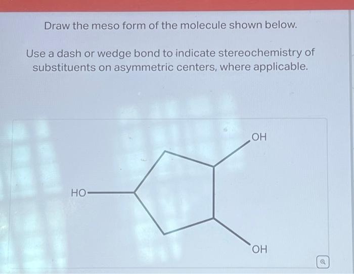 Solved Draw The Meso Form Of The Molecule Shown Below Use A Chegg