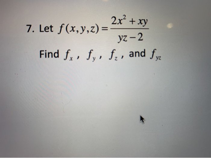 Solved 2x² xy 7 Let f x y z yz 2 Find fx fy fz and Chegg