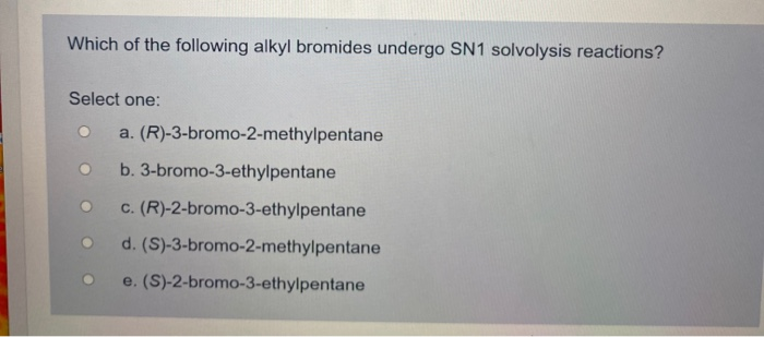 Solved Which Of The Following Alkyl Bromides Undergo Sn Chegg